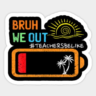 Cute End Of School Year Teacher Summer Bruh We Out Teachers Sticker